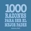 1000 RAZONES PARA SER EL MEJOR PADRE