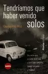 TENDRÍAMOS QUE HABER VENIDO SOLOS