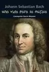UNA VIDA PARA LA MÚSICA (JOHANN SEBASTIAN BACH)