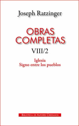OBRAS COMPLETAS DE JOSEPH RATZINGER. VIII/2: IGLESIA. SIGNO ENTRE LOS PUEBLOS