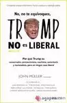 NO NO TE EQUIVOQUES TRUMP NO ES LIBERAL