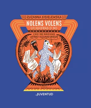 NOLENS VOLENS (CASI 100 MÁXIMAS LATINAS Y ALGUNAS GRIEGAS)