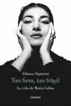 TAN FIERA, TAN FRÁGIL. VIDA DE MARIA CALLAS