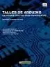 TALLER DE ARDUINO UN ENFOQUE PRACTICO PARA PRINCIPIANTES