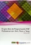 GRAN LIBRO DE PROGRAMACIÓN PHP PROFESIONAL CON SLIM, PARIS Y TWIG