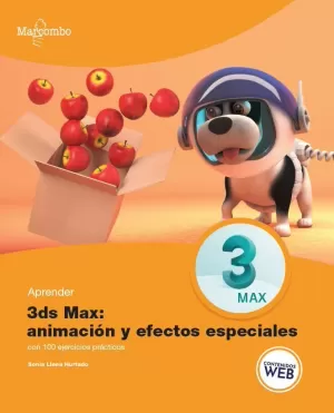 APRENDER 3DS MAX: ANIMACIÓN Y EFECTOS ESPECIALES CON 100 EJERCICIOS PRÁCTICOS