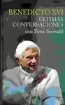 BENEDICTO XVI ULTIMAS CONVERSACIONES CON PETER SEEWALD