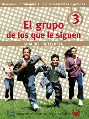 GRUPO DE LOS QUE LE SIGUEN, EL. GUIA DEL CATEQUISTA. 3 ETAPA