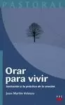 ORAR PARA VIVIR. INVITACION A LA PRACTICA DE LA ORACION