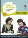 JESÚS, EL SEÑOR, ES NUESTRO AMIGO. GUIA DEL CATEQUISTA Y DE LOS PADRES