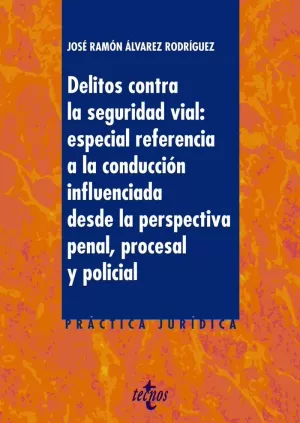 DELITOS CONTRA LA SEGURIDAD VIAL: ESPECIAL REFERENCIA A LA CONDUCCIÓN INFLUENCIADA