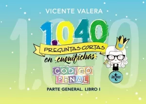 1040 PREGUNTAS CORTAS EN «CUQUIFICHAS» CÓDIGO PENAL 1