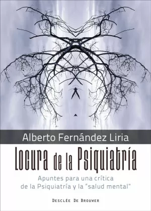 LOCURA DE LA PSIQUIATRÍA. APUNTES PARA UNA CRÍTICA DE LA PSIQUIATRÍA Y LA SALUD