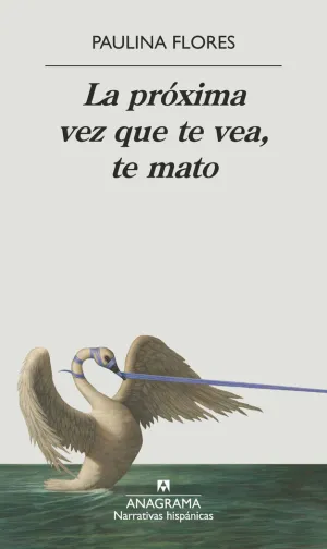 PRÓXIMA VEZ QUE TE VEA, TE MATO