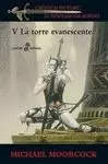 TORRE EVANESCENTE, LA. CRÓNICAS DE ELRIC, V
