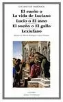 SUEÑO O LA VIDA DE LUCIANO; LUCIO O EL ASNO; EL SUEÑO O EL GALLO; LEXIUFANO