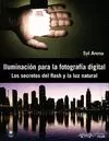 ILUMINACIÓN PARA LA FOTOGRAFÍA DIGITAL. LOS SECRETOS DEL FLASH Y LA LUZ NATURAL