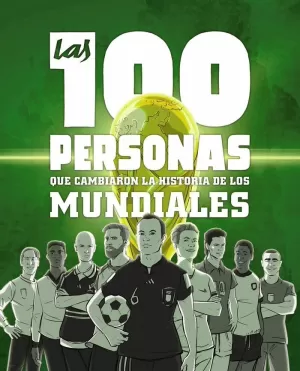 100 PERSONAS QUE CAMBIARON LA HISTORIA DE LOS MUNDIALES