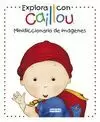 EXPLORA CON CAILLOU. MINIDICCIONARIO DE IMÁGENES