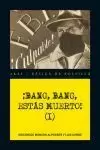 BANG, BANG, ESTÁS MUERTO! VOL. I