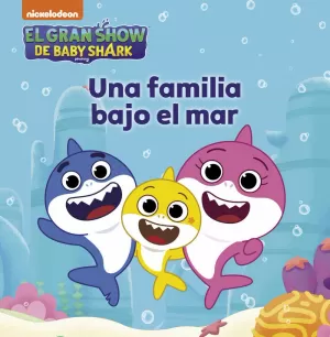 UNA FAMILIA BAJO EL MAR (GRAN SHOW DE BABY SHARK)