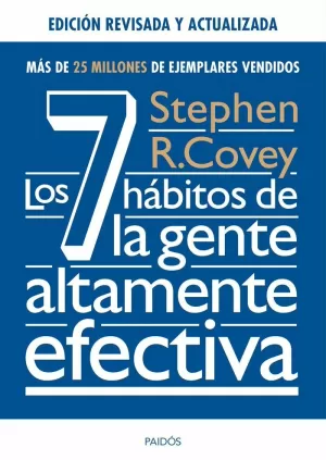 7 HÁBITOS DE LA GENTE ALTAMENTE EFECTIVA. ED. REVISADA Y ACTUALIZADA