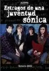 ESTRAGOS DE UNA JUVENTUD SÓNICA