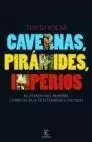 CAVERNAS, PIRÁMIDES, IMPERIOS