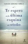 TE ESPERO EN LA ULTIMA ESQUINA DEL OTOÑO