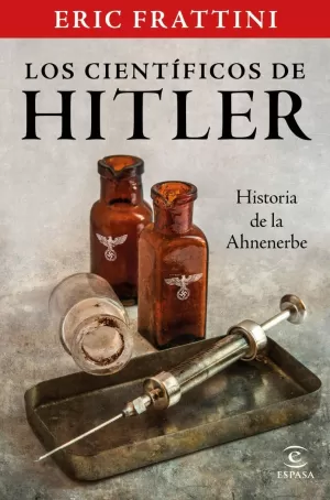 CIENTIFICOS DE HITLER. HISTORIA DE LA ANHENERB, LOS