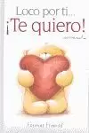 LOCO POR TI... TE QUIERO!