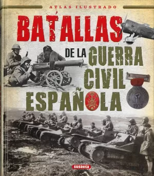 BATALLAS DE LA GUERRA CIVIL ESPAÑOLA (ATLAS ILUSTRADO)