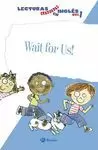 WAIT FOR US!  NIVEL 1