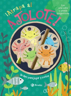 ATRAPA AL AJOLOTE! UN LIBRO PARA JUGAR Y CONTAR
