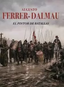 AUGUSTO FERRER-DALMAU. EL PINTOR DE BATALLAS