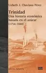 TRINIDAD -UNA HISTORIA ECONOMICA BASADA EN AZUCAR 1754/1848