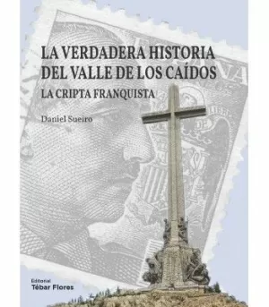 VERDADERA HISTORIA DEL VALLE DE LOS CAÍDOS, LA