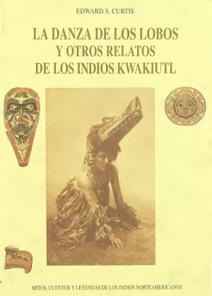 DANZA DE LOS LOBOS Y OTROS RELATOS DE LOS INDIOS KWAKIUTL