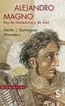 ALEJANDRO MAGNO, REY DE MACEDONIA Y DE ASIA