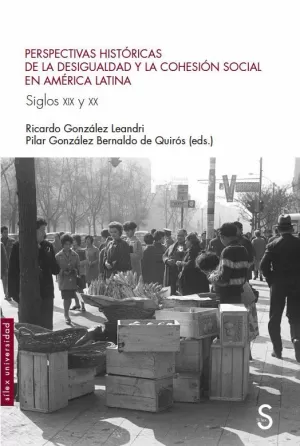 PERSPECTIVAS HISTÓRICAS DE LA DESIGUALDAD Y LA COHESIÓN SOCIAL EN AMÉRICA LATINA