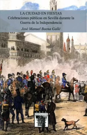 LA CIUDAD EN FIESTAS. CELEBRACIONES PÚBLICAS EN SEVILLA DURANTE LA GUERRA DE LA