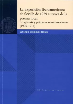 EXPOSICIÓN IBEROAMERICANA DE SEVILLA DE 1929 A TRAVÉS DE LA PRENSA LOCAL