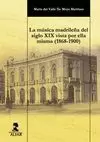 MÚSICA MADRILEÑA DEL SIGLO XIX VISTA POR ELLA MISMA (1868-1900)