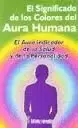 SIGNIFICADO DE LOS COLORES DEL AURA HUMANA