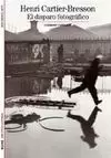 HENRI CARTIER-BRESSON EL DISPARO FOTOGRÁFICO