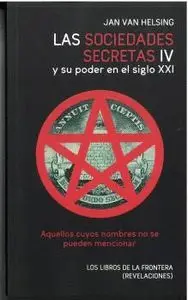SOCIEDADES SECRETAS IV Y SU PODER EN EL SIGLO XXI, LAS