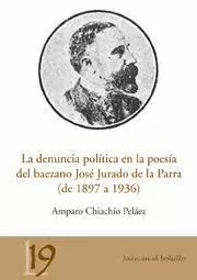 DENUNCIA POLÍTICA EN LA POESÍA DEL BAEZANO JOSÉ JURADO DE LA PARRA (1897 A 19