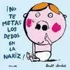 NO TE METAS LOS DEDOS EN LA NARIZ