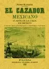 CAZADOR MEXICANO O EL ARTE DE LA CAZA EN MÉXICO Y EN SUS RELACIONES CON LA HISTORIA NATURAL