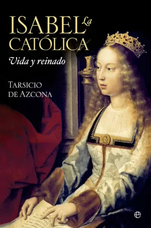 ISABEL LA CATÓLICA. VIDA Y REINADO